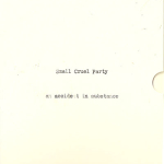 Small Cruel Party – An Accident in Substance 3xCD